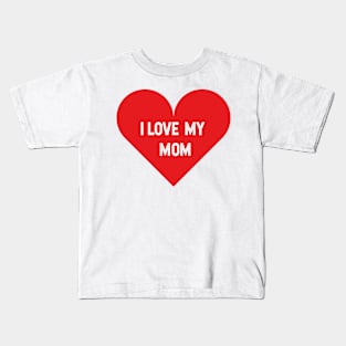 I love my mom Kids T-Shirt